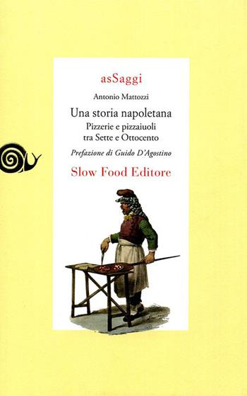 Una storia napoletana. Pizzerie e pizzaiuoli tra Sette e Ottocento - Antonio Mattozzi - Libro Slow Food 2009, AsSaggi | Libraccio.it