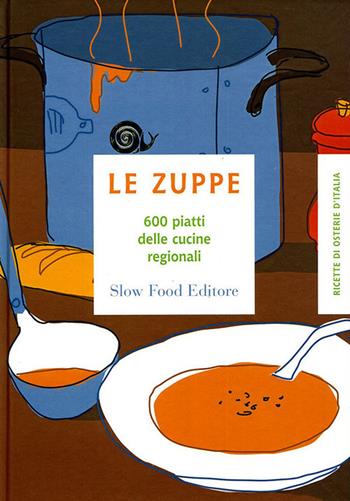Le zuppe. 600 piatti delle cucine regionali  - Libro Slow Food 2009, Le ricette di Slow Food | Libraccio.it