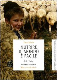 Nutrire il mondo è facile - Colin Tudge - Libro Slow Food 2010, Terra Madre | Libraccio.it