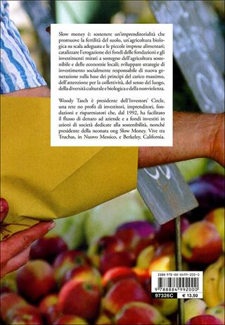 Slow money. Per investire sul futuro della terra - Woody Tasch - Libro Slow Food 2009, Terra Madre | Libraccio.it