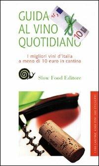 Guida al vino quotidiano 2010. I migliori vini italiani a meno di 10 euro  - Libro Slow Food 2009, Guide | Libraccio.it