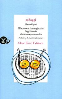Il boccone immaginario. Saggi di storia e letteratura gastronomica - Alberto Capatti - Libro Slow Food 2010, AsSaggi | Libraccio.it