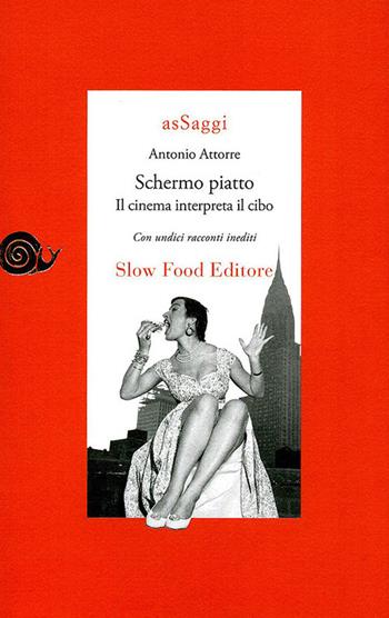 Schermo piatto - Antonio Attorre - Libro Slow Food 2010, AsSaggi | Libraccio.it