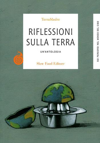Riflessioni sulla terra  - Libro Slow Food 2012, Terra Madre | Libraccio.it