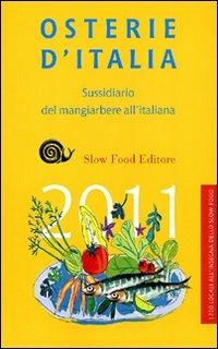 Osterie d'Italia 2011. Sussidiario del mangiarbere all'italiana  - Libro Slow Food 2010, Guide | Libraccio.it