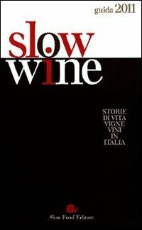 Slow wine 2011. Storie di vita, vigne, vini in Italia  - Libro Slow Food 2010, Guide | Libraccio.it