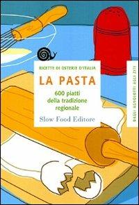 La pasta. 600 piatti della tradizione regionale  - Libro Slow Food 2010, Ricette delle osterie | Libraccio.it
