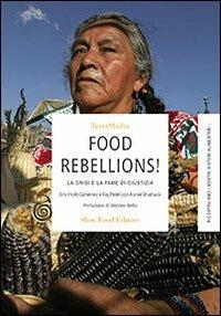 Food rebellions! La crisi e la fame di giustizia - Eric Holt-Giménez, Raj Patel - Libro Slow Food 2010, Terra Madre | Libraccio.it