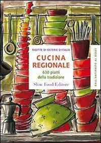 Cucina regionale. 630 piatti della tradizione  - Libro Slow Food 2010, Ricette delle osterie | Libraccio.it