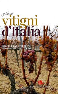 Guida ai vitigni d'Italia. Storia e caratteristiche di 750 varietà autoctone  - Libro Slow Food 2011, Guide | Libraccio.it