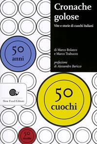 Cronache golose. Vita e storie di cuochi italiani - Marco Bolasco, Marco Trabucco - Libro Slow Food 2011, Slowbook | Libraccio.it