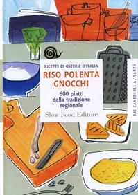 Riso polenta gnocchi. 600 piatti della tradizione regionale  - Libro Slow Food 2011, Ricette delle osterie | Libraccio.it