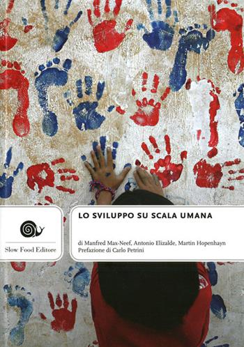 Lo sviluppo su scala umana - Manfred Max-Neef, Antonio Elizalde, Martin Hopenhayn - Libro Slow Food 2011, Terra Madre | Libraccio.it