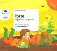 L'orto. Un giardino da gustare. Ediz. illustrata - Emanuela Bussolati - Libro Slow Food 2011, Per mangiarti meglio | Libraccio.it