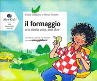 Il formaggio. Una storia vera anzi due - Marco Tomatis - Libro Slow Food 2012, Per mangiarti meglio | Libraccio.it