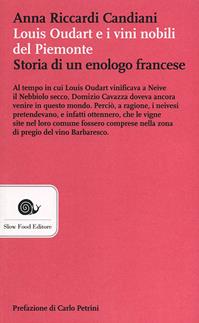 Louis Oudart e i vini nobili del Piemonte. Storia di un enologo francese - Anna Riccardi Candiani - Libro Slow Food 2012, AsSaggi | Libraccio.it