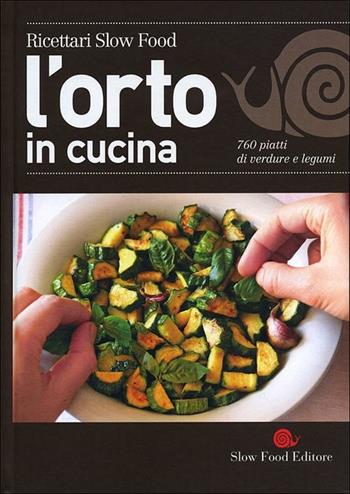L' orto in cucina. 760 piatti di verdure e legumi  - Libro Slow Food 2012, Ricettari Slow Food | Libraccio.it