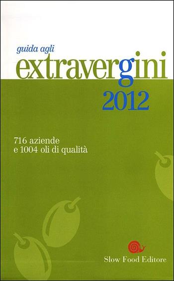 Guida agli extravergini 2012  - Libro Slow Food 2012, Guide | Libraccio.it