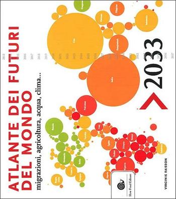 Atlante dei futuri del mondo, migrazioni, agricoltura, acqua e clima. 2033 - Virginie Raisson - Libro Slow Food 2012, Terra Madre | Libraccio.it