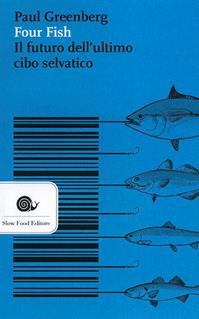 Four fish. Il futuro dell'ultimo cibo selvatico - Paul Greenberg - Libro Slow Food 2012, Narrazioni-Slow Food | Libraccio.it