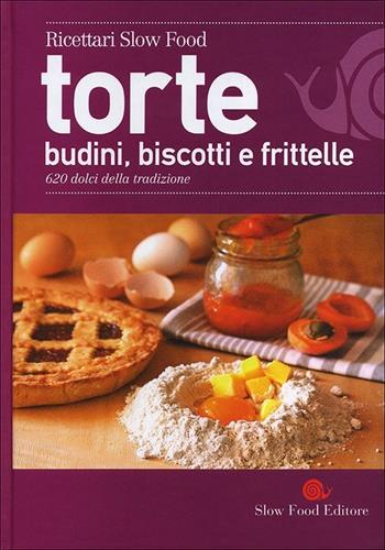 Torte, budini, biscotti e frittelle. 620 dolci della tradizione  - Libro Slow Food 2012, Ricettari Slow Food | Libraccio.it