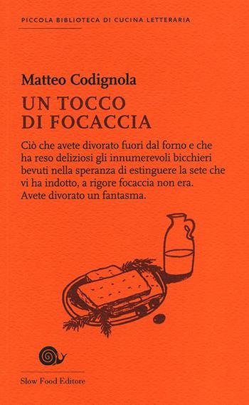 Un tocco di focaccia - Matteo Codignola - Libro Slow Food 2013, Piccola biblioteca di cucina letteraria | Libraccio.it