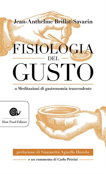 Fisiologia del gusto o meditazioni di gastronomia trascendente - Jean-Anthelme Brillat Savarin - Libro Slow Food 2014, AsSaggi | Libraccio.it