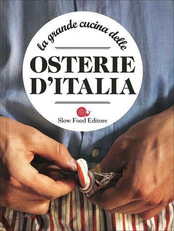 La grande cucina delle osterie d'Italia  - Libro Slow Food 2013, Slowbook | Libraccio.it
