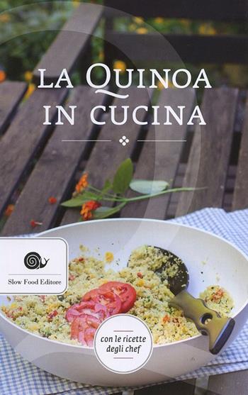 La quinoa in cucina  - Libro Slow Food 2014 | Libraccio.it