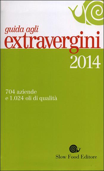 Guida agli extravergini 2014  - Libro Slow Food 2014, Guide | Libraccio.it