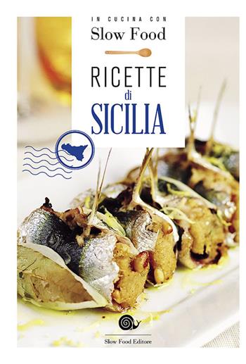 Ricette di Sicilia. In cucina con Slow Food. 120 ricette della tradizione - Bianca Minerdo, Carmelo Maiorca - Libro Slow Food 2014, Ricettari Slow Food | Libraccio.it