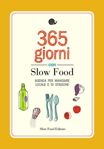 365 giorni con Slow Food. Agenda per mangiare locale e di stagione  - Libro Slow Food 2014 | Libraccio.it