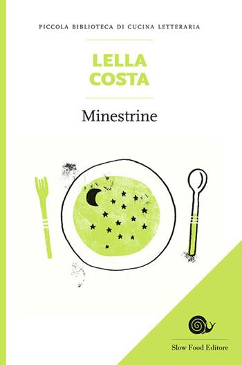 Minestrine - Lella Costa - Libro Slow Food 2014, Piccola biblioteca di cucina letteraria | Libraccio.it