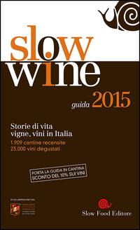 Slow wine 2015. Storie di vita, vigne, vini in Italia  - Libro Slow Food 2014, Guide | Libraccio.it