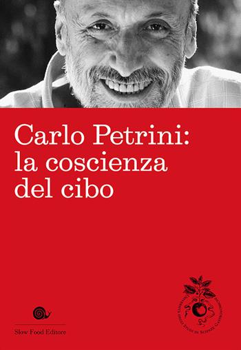 Carlo Petrini: la coscienza del cibo  - Libro Slow Food 2014, Slowbook | Libraccio.it