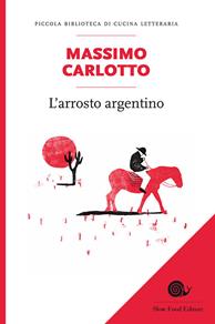 L'arrosto argentino - Massimo Carlotto - Libro Slow Food 2014, Piccola biblioteca di cucina letteraria | Libraccio.it