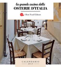 La grande cucina delle osterie d'Italia. Calendario 2015  - Libro Slow Food 2014, Slowbook | Libraccio.it