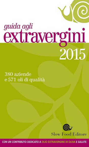 Guida agli extravergini 2015  - Libro Slow Food 2015, Guide | Libraccio.it