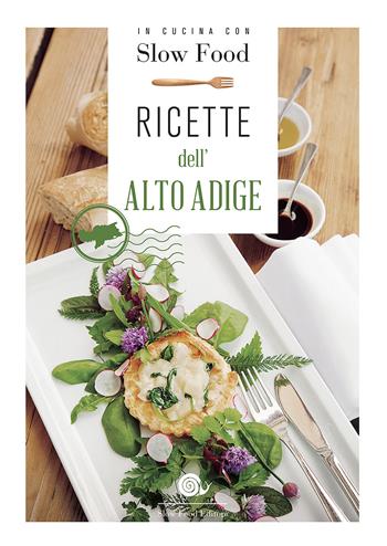 Ricette dell'Alto Adige  - Libro Slow Food 2015, Ricettari Slow Food | Libraccio.it