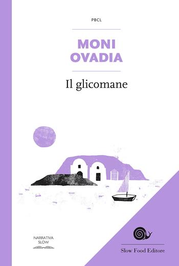 Il glicomane. L'uomo che diventò un dolce - Moni Ovadia - Libro Slow Food 2016, Piccola biblioteca di cucina letteraria | Libraccio.it