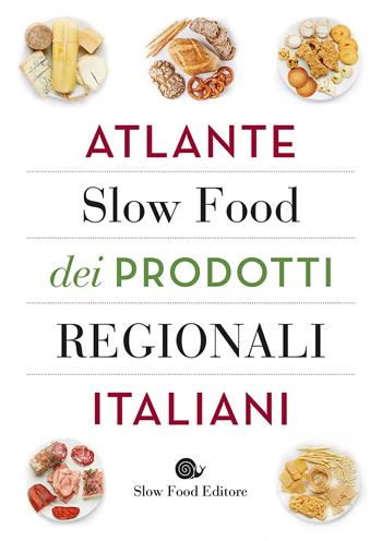 Atlante Slow Food dei prodotti regionali italiani  - Libro Slow Food 2015, Guide | Libraccio.it