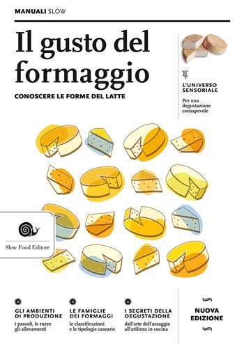 Il gusto del formaggio. Conoscere le forme del latte  - Libro Slow Food 2015, Manuali Slow | Libraccio.it