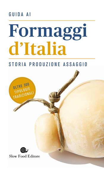 Guida ai formaggi d'Italia. Storia produzione assaggio  - Libro Slow Food 2015, Guide | Libraccio.it