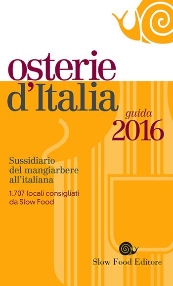 Osterie d'Italia 2016. Sussidiario del mangiarbere all'italiana  - Libro Slow Food 2015, Guide | Libraccio.it