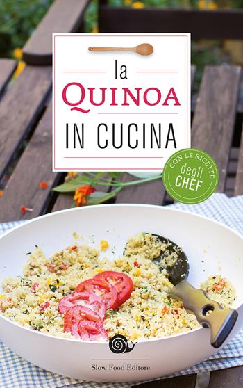 La quinoa in cucina. Con le ricette degli chef  - Libro Slow Food 2016, Ricettari Slow Food | Libraccio.it