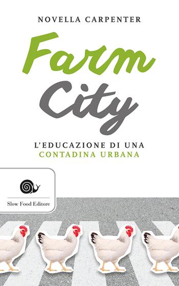 Farm city. L'educazione di una contadina urbana - Novella Carpenter - Libro Slow Food 2016, Narrazioni-Slow Food | Libraccio.it