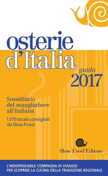 Osterie d'Italia 2017. Sussidiario del mangiarbere all'italiana  - Libro Slow Food 2016, Guide | Libraccio.it