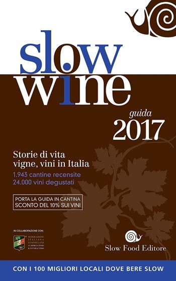 Slow wine 2017. Storie di vita, vigne, vini in Italia  - Libro Slow Food 2016, Guide | Libraccio.it