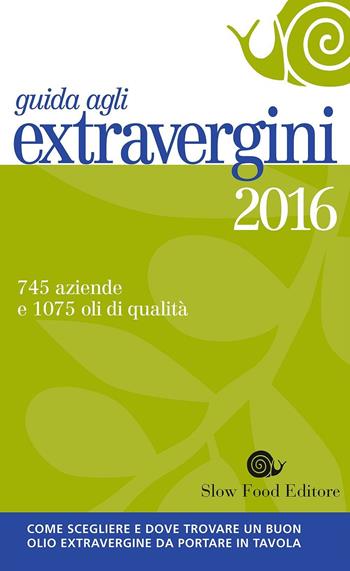 Guida agli extravergini 2016  - Libro Slow Food 2016, Guide | Libraccio.it