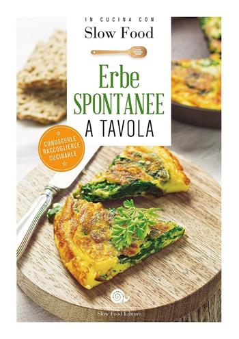Erbe spontanee a tavola. Conoscerle, raccoglierle, cucinarle  - Libro Slow Food 2016, I ricettari Slow Food | Libraccio.it